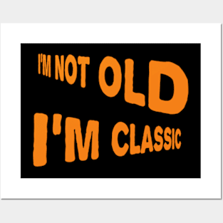 I'm not old I'm classic Posters and Art